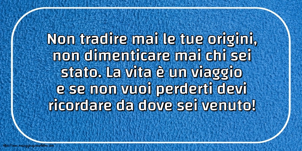 Non tradire mai le tue origini