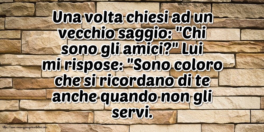 Una volta chiesi ad un vecchio saggio