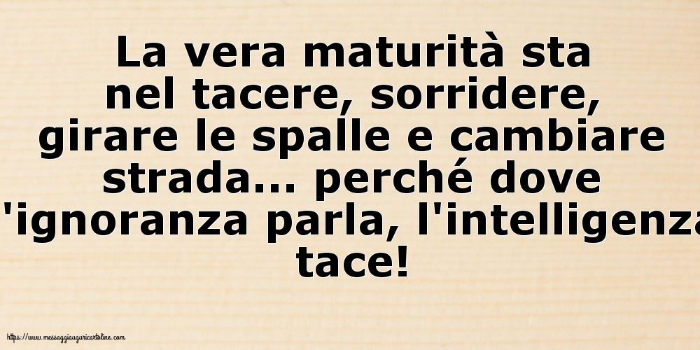 La vera maturità sta nel tacere