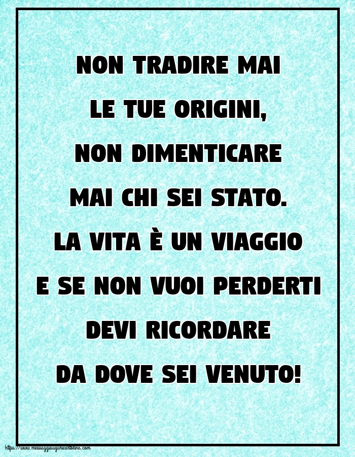 Non tradire mai le tue origini