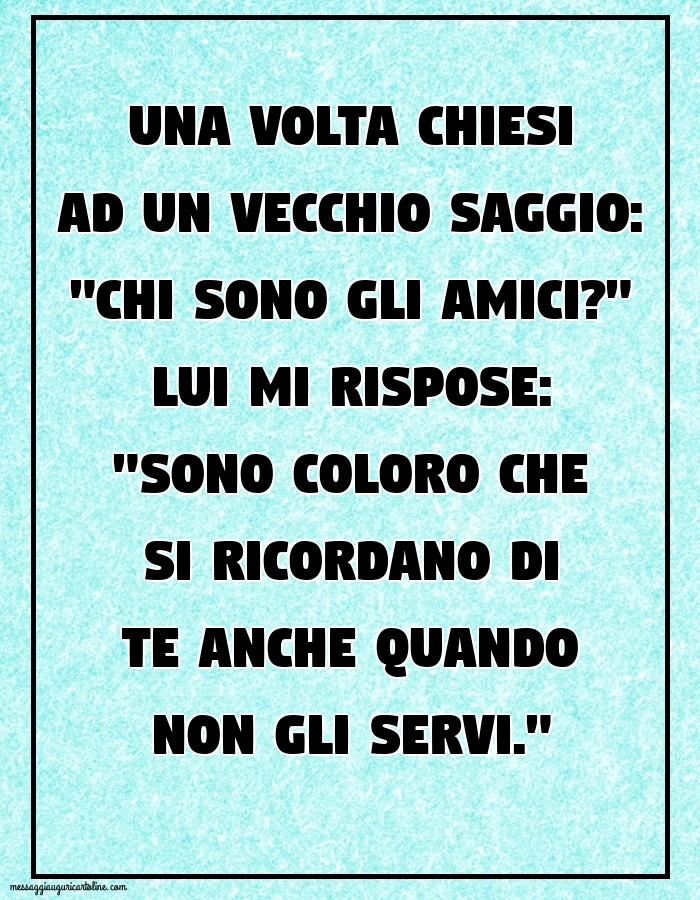 Una volta chiesi ad un vecchio saggio