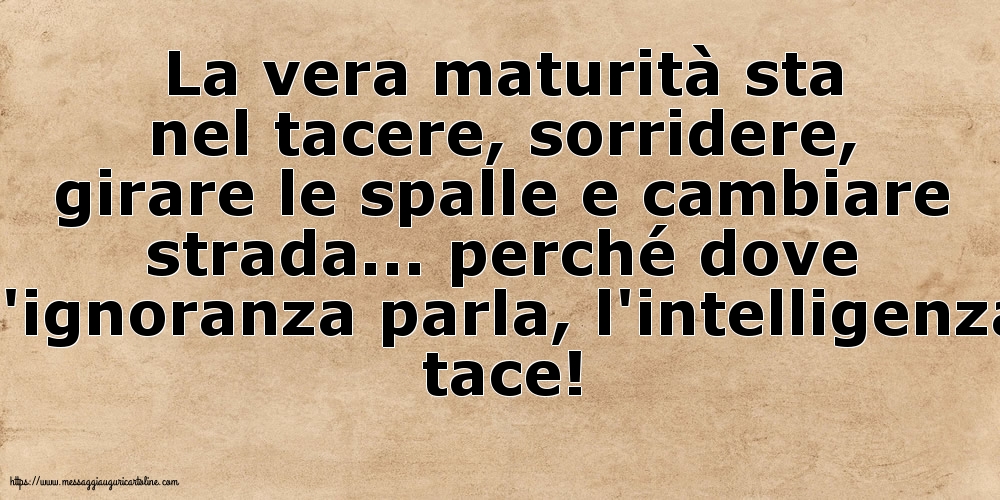 La vera maturità sta nel tacere