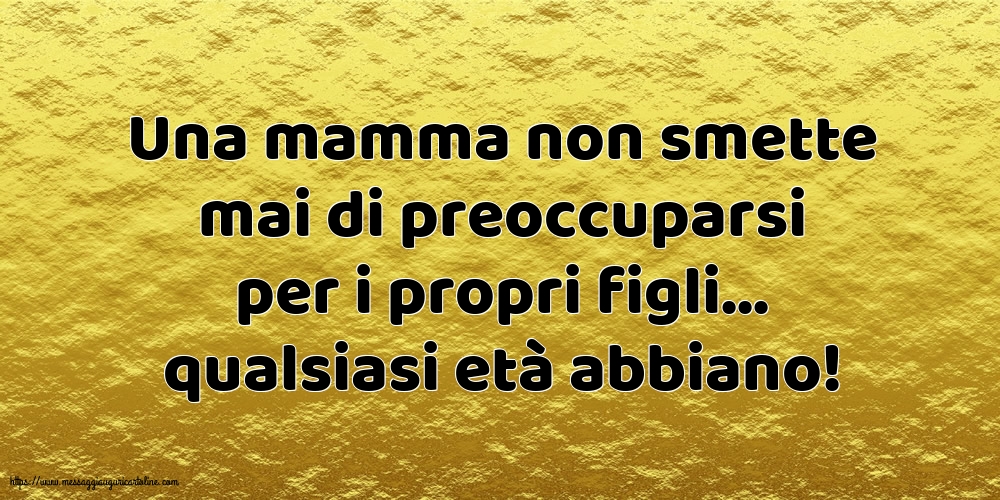 Una mamma non smette mai