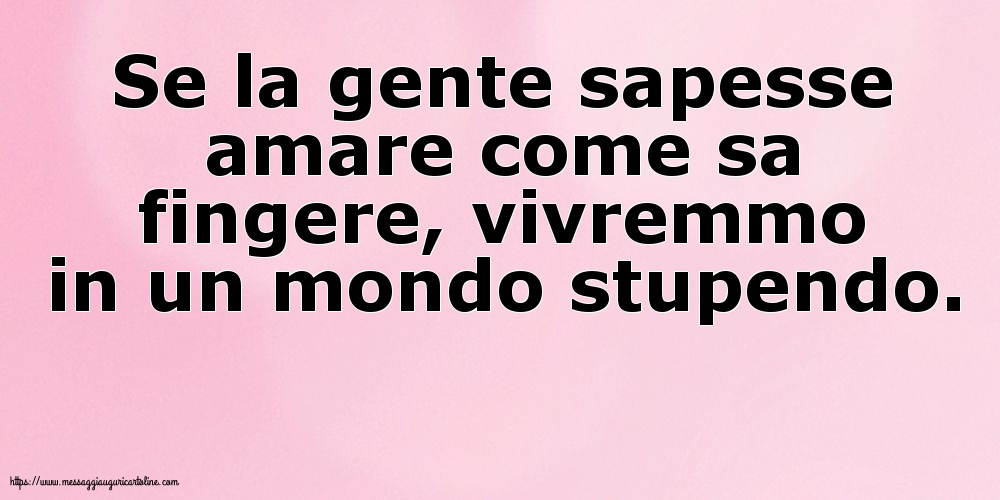 Se la gente sapesse amare