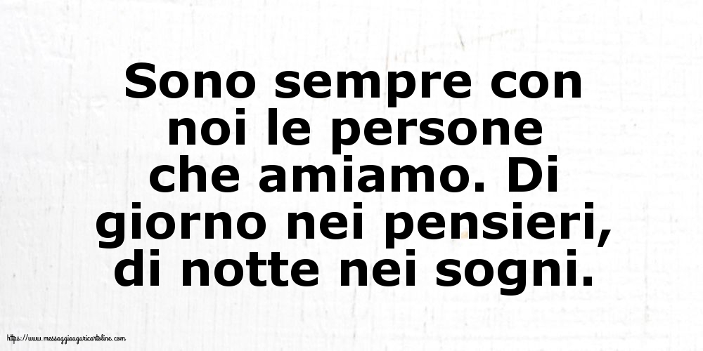 Sono sempre con noi le persone che amiamo