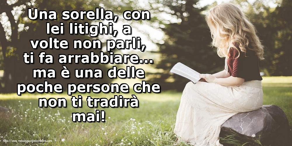 Una sorella, con lei litighi, a volte non parli, ti fa arrabbiare...