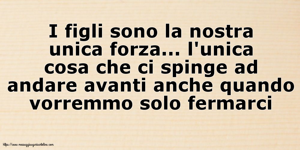 I figli sono la nostra unica forza