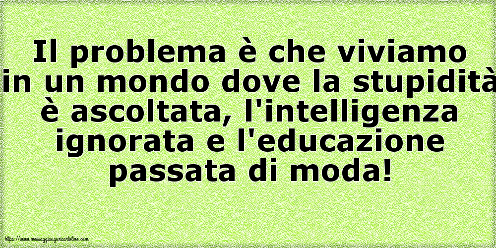 Il problema è che viviamo