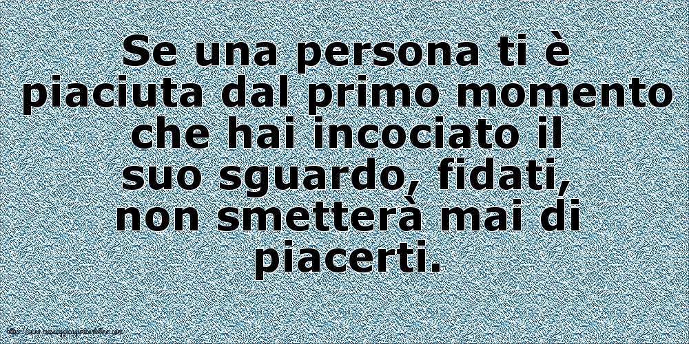 Se una persona ti è piaciuta dal primo momento