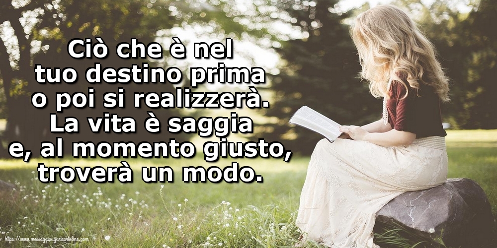 Ciò che è nel tuo destino prima o poi si realizzerà