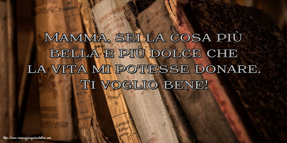 Mamma: Ti voglio bene!