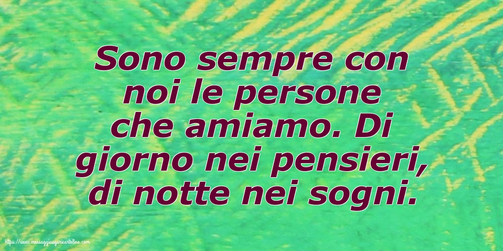 Sono sempre con noi le persone che amiamo