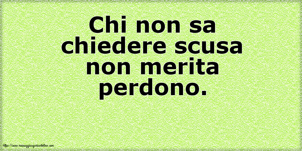 Chi non sa chiedere scusa