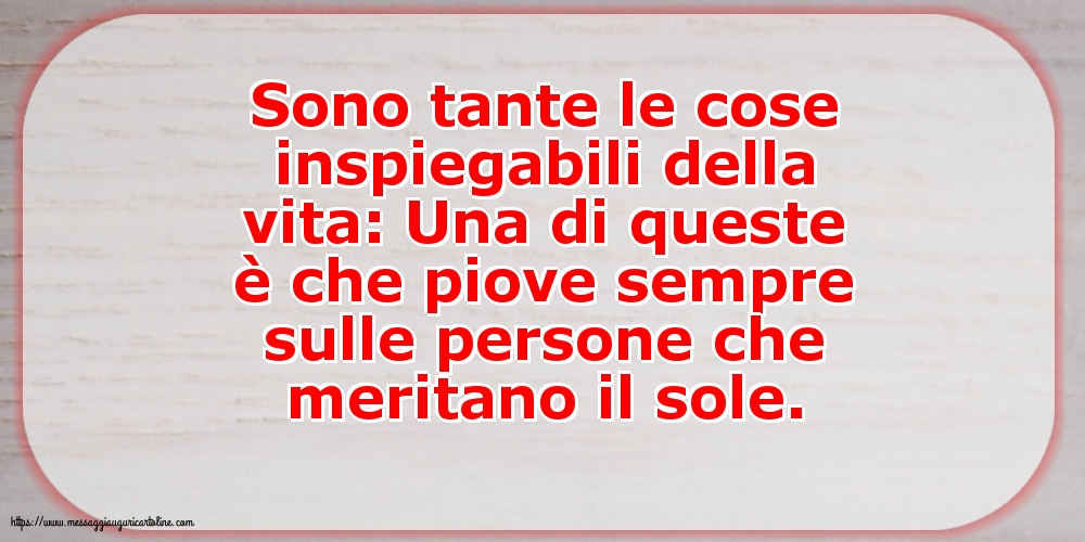 Sono tante le cose inspiegabili della vita