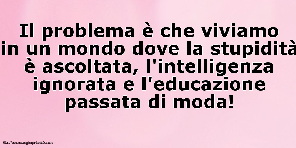 Il problema è che viviamo