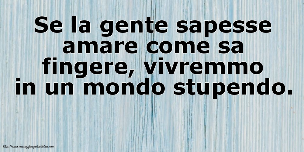 Se la gente sapesse amare