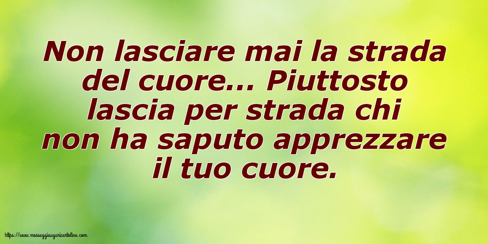 Non lasciare mai la strada del cuore