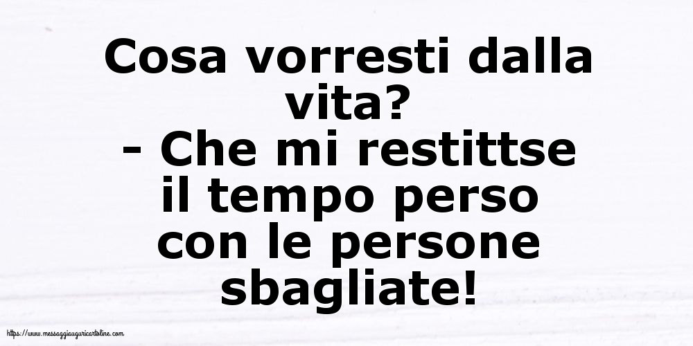 Cosa vorresti dalla vita?