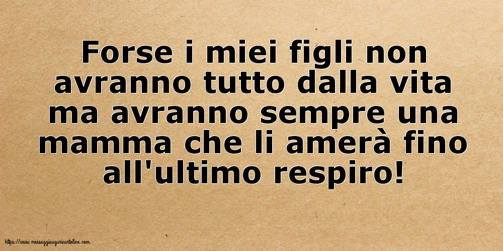 Forse i miei figli non avranno tutto dalla vita