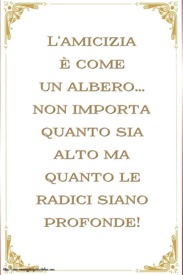 L'amicizia è come un albero...