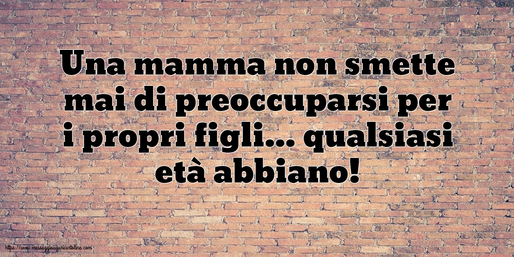 Una mamma non smette mai