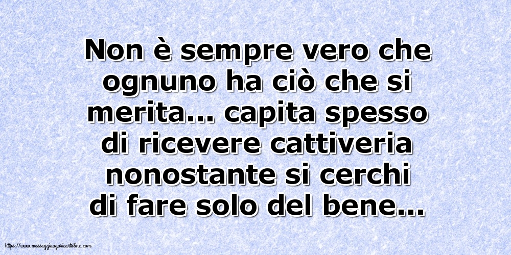 Non è sempre vero che ognuno ha ciò che si merita