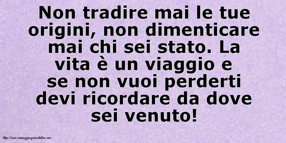 Non tradire mai le tue origini