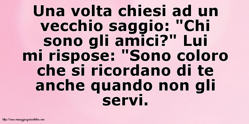 Una volta chiesi ad un vecchio saggio