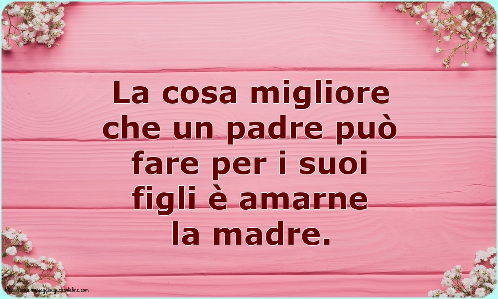 Famiglia La cosa migliore che un padre può fare per i suoi figli è amarne la madre.