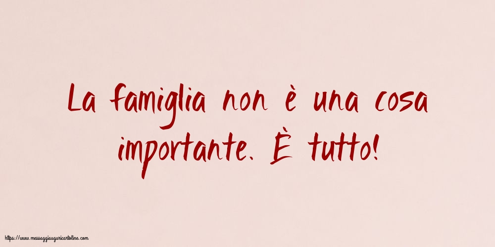 Famiglia La famiglia non è una cosa importante. È tutto!