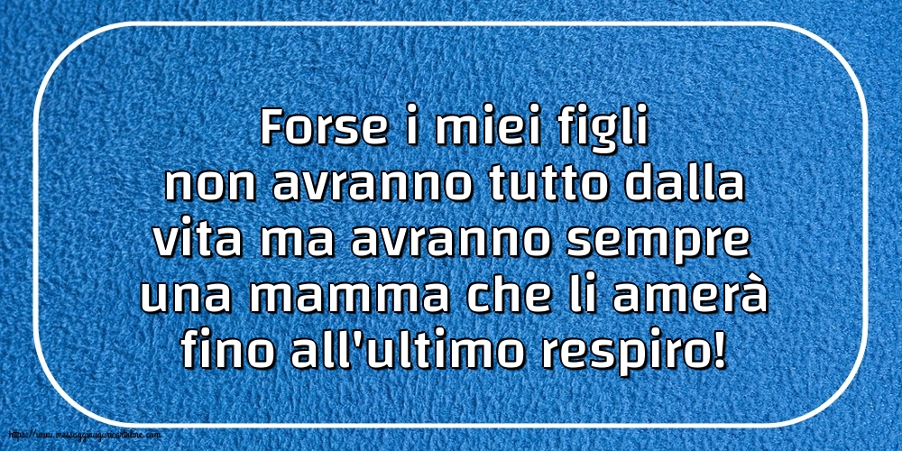 Famiglia Forse i miei figli non avranno tutto dalla vita