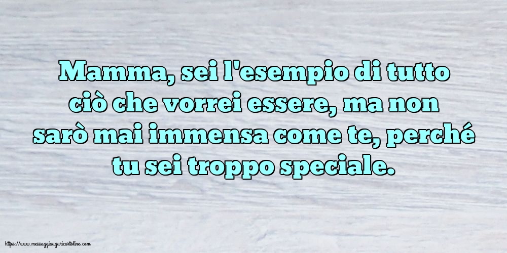 Famiglia Mamma, sei l'esempio di tutto ciò che vorrei essere