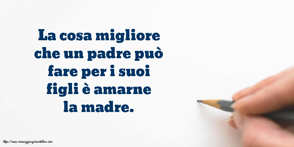 Famiglia La cosa migliore che un padre può fare per i suoi figli è amarne la madre.
