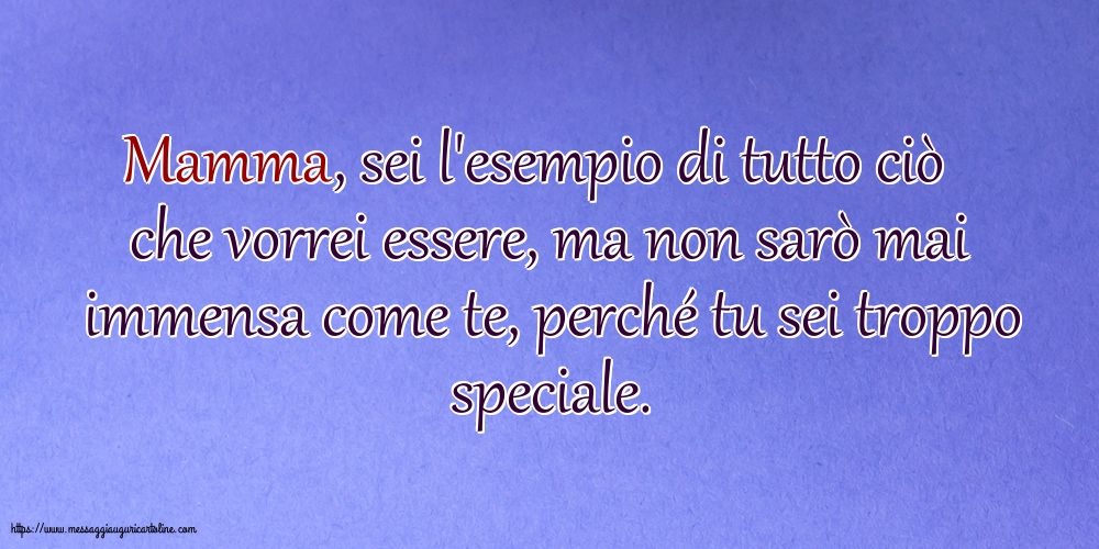 Cartoline sulla Famiglia - Mamma, sei l'esempio di tutto ciò che vorrei essere - messaggiauguricartoline.com