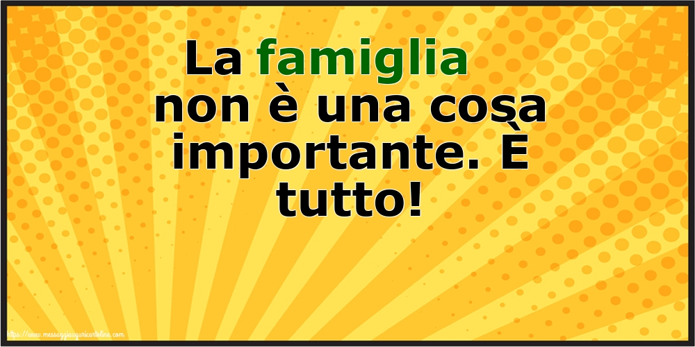 Famiglia La famiglia non è una cosa importante. È tutto!