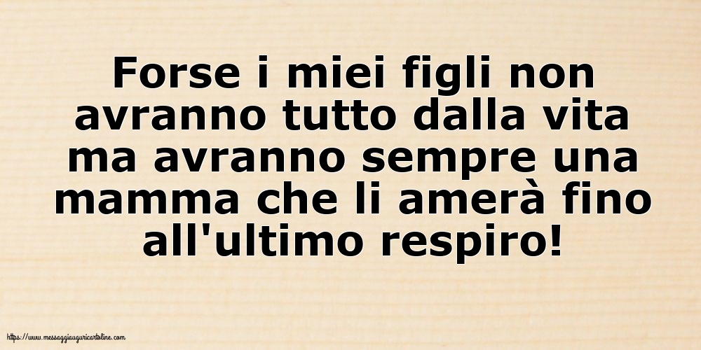 Forse i miei figli non avranno tutto dalla vita