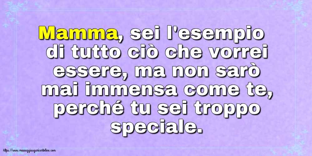 Famiglia Mamma, sei l'esempio di tutto ciò che vorrei essere