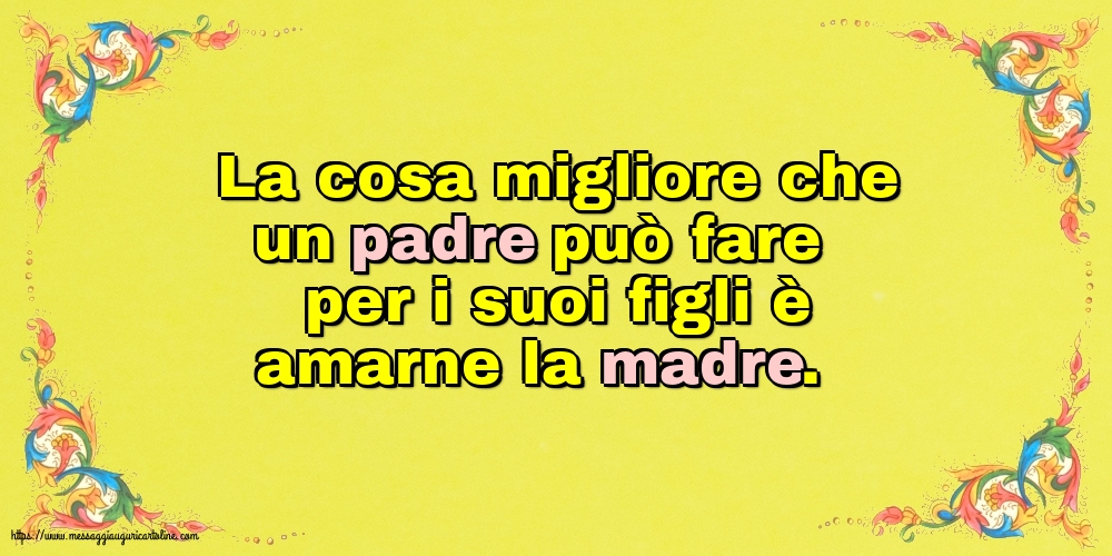 Famiglia La cosa migliore che un padre può fare per i suoi figli è amarne la madre.