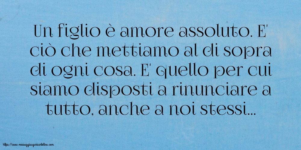 Cartoline sulla Famiglia - Un figlio è amore assoluto - messaggiauguricartoline.com