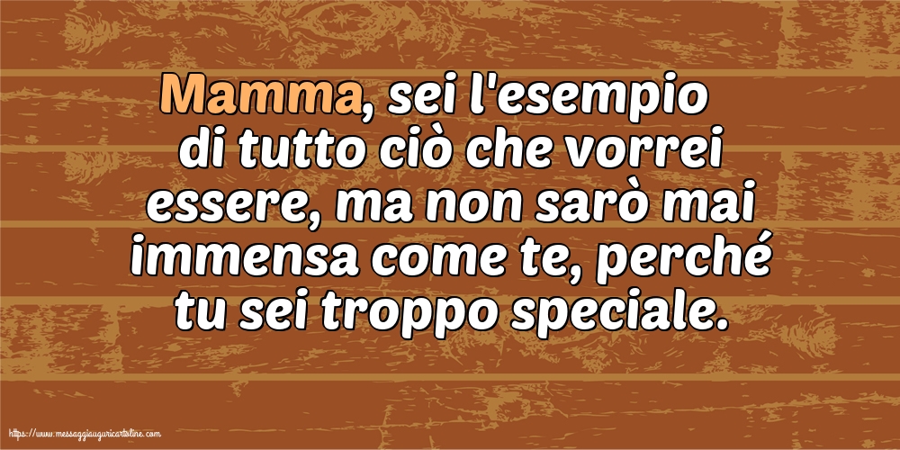 Famiglia Mamma, sei l'esempio di tutto ciò che vorrei essere