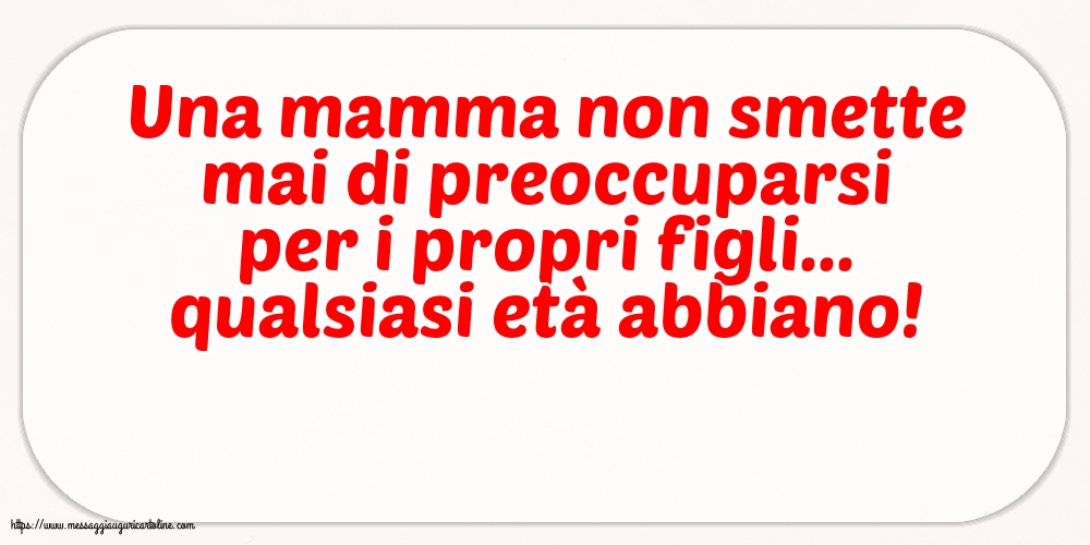 Famiglia Una mamma non smette mai