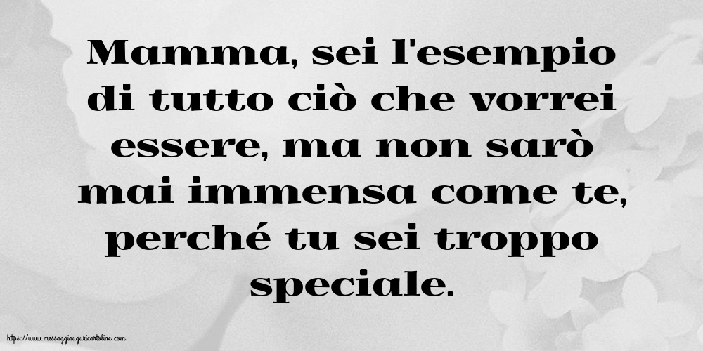 Famiglia Mamma, sei l'esempio di tutto ciò che vorrei essere