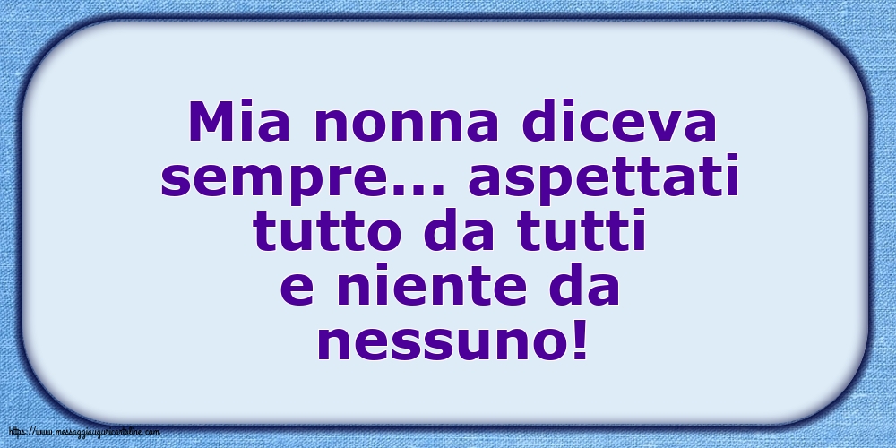 Famiglia Mia nonna diceva sempre