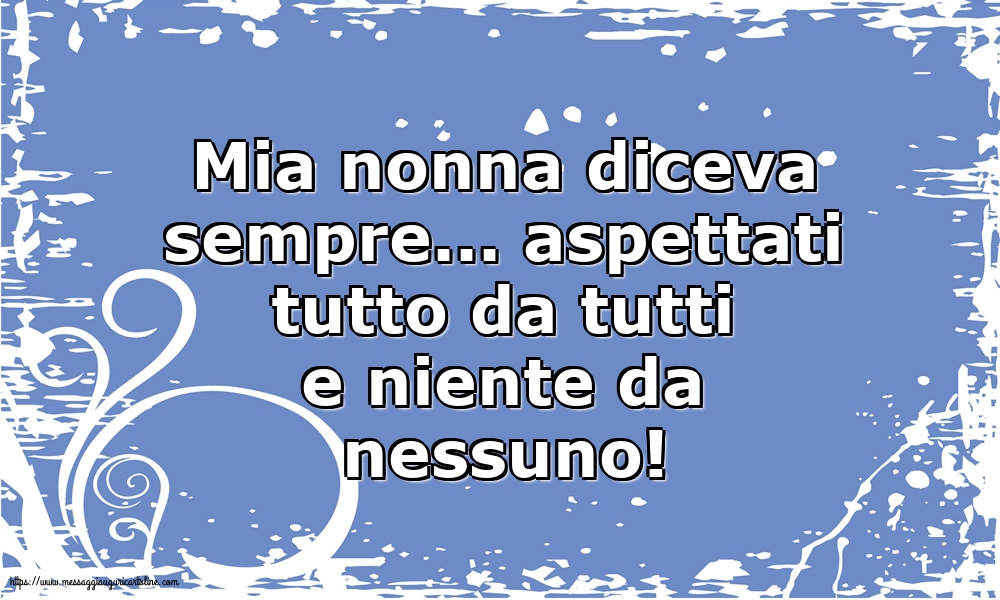 Famiglia Mia nonna diceva sempre