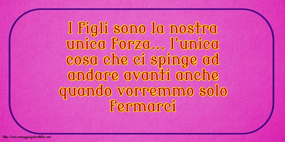 Famiglia I figli sono la nostra unica forza