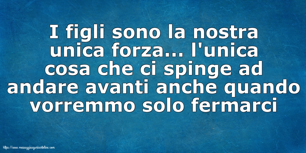 Famiglia I figli sono la nostra unica forza