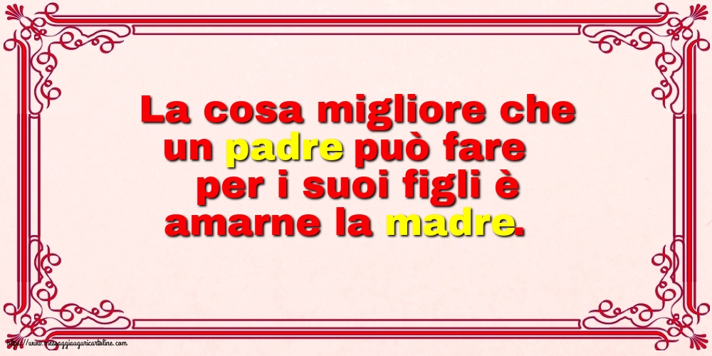 Famiglia La cosa migliore che un padre può fare per i suoi figli è amarne la madre.