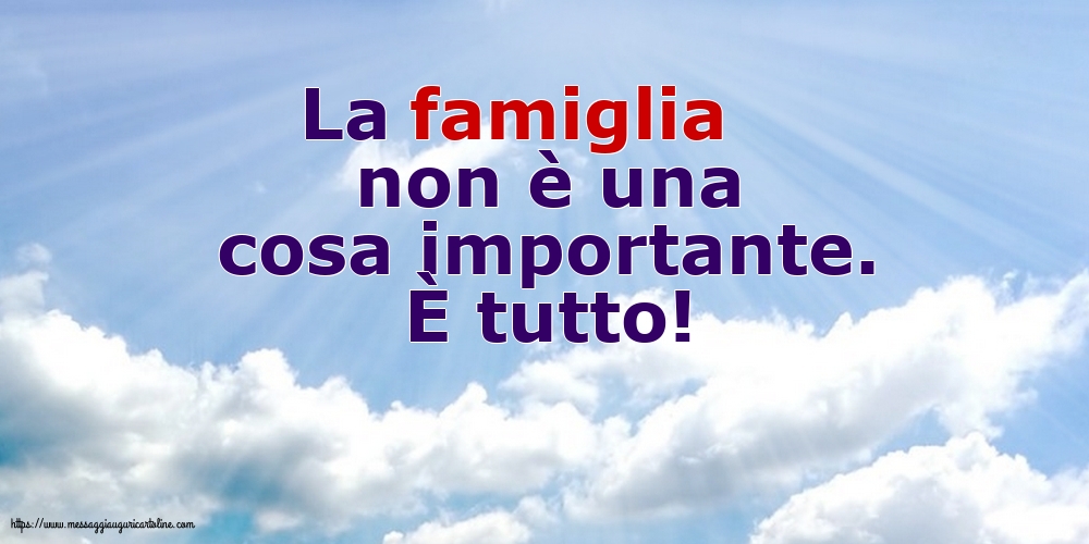 Famiglia La famiglia non è una cosa importante. È tutto!