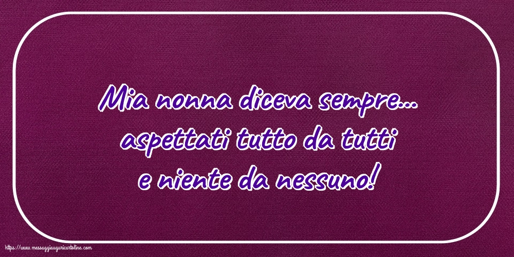 Famiglia Mia nonna diceva sempre