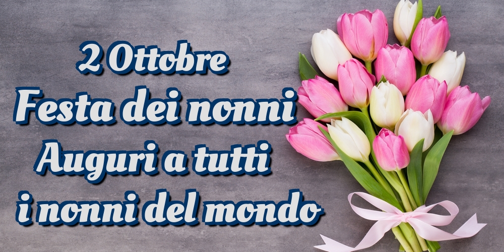 2 Ottobre Festa dei nonni Auguri a tutti i nonni del mondo